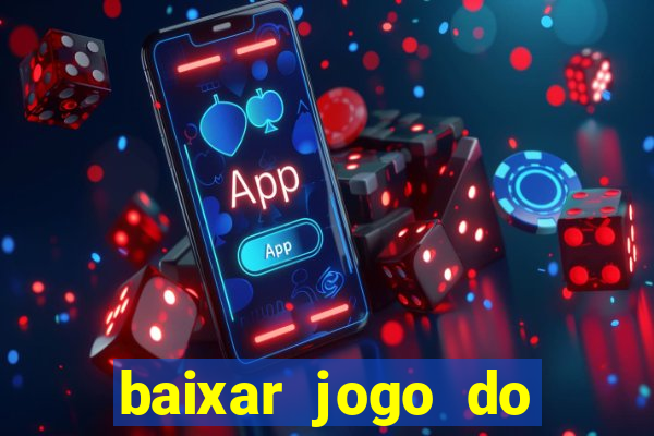 baixar jogo do tigrinho para ganhar dinheiro